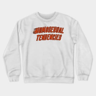 Homosexual Tendencies Crewneck Sweatshirt